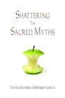 Shattering the Sacred Myths - The Metaphysics of Evolution - Book