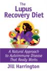 The Lupus Recovery Diet : A Natural Approach to Autoimmune Disease That Really Works - Book