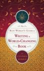 The Busy Woman's Guide to Writing a World-Changing Book - Book