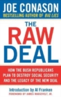 Raw Deal : How the Bush Republicans Plan to Destroy Social Security and the Legacy of the New Deal - Book
