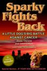 Sparky Fights Back : A Little Dog's Big Battle Against Cancer - Book