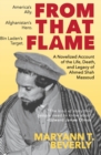 From That Flame : A Novelized Account of the Life, Death, and Legacy of Ahmed Shah Massoud - Book