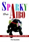 Sparky the AIBO : Robot Dogs & Other Robotic Pets - Book