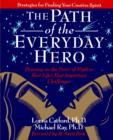 The Path of the Everyday Hero : Drawing on the Power of Myth to Meet Life's Most Important Challenges - Book