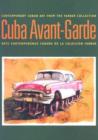 Cuba Avant-garde : Contemporary Cuban Art from the Farber Collection - Book
