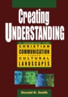 Creating Understanding : A Handbook For Christian Communication Across Cultural Landscapes - Book