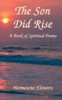 The Son Did Rise : A Book of Spiritual Poetry - Book