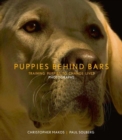 Puppies Behind Bars : Training Puppies to Change Lives - Book
