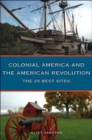 The 25 Best Sites of Colonial America and the American Revolution : The Essential Travel Handbook - Book