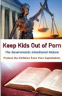 Keeps Kids Out of Porn : The Governments Intentional Failure - Book