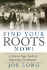 Find Your Roots Now! : A Step by Step Guide for Beginning Genealogists - eBook