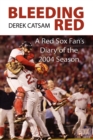 Bleeding Red : A Red Sox Fan's Diary of the 2004 Season - Book