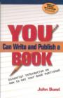 You Can Write and Publish a Book : Essential Information on Getting Your Book Published - Book