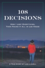 108 Decisions : How I Lost Everything, Then Found It All in Las Vegas - Book