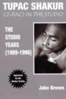 Tupac Shakur : ("2-Pac") in the Studio - The Studio Years (1989-1996) - Book