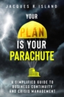 Your Plan is Your Parachute : A Simplified Guide to Business Continuity and Crisis Management - eBook