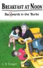 Breakfast at Noon : Backwards in the 'Burbs - Book