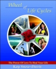 Wheel of Life Cycles : The Power of Love to Heal Your Life - Book