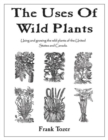 The Uses of Wild Plants : Using and Growing the Wild Plants of the United States and Canada - Book