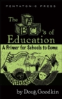 The ABC's of Education : A Primer For Schools to Come - Book