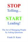 Stop Telling. Start Leading! The Art of Managing People by Asking Questions - Book