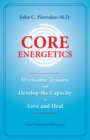 Core Energetics : Developing the Capacity to Love and Heal - Book