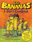 Bad Bananas : A Story Cookbook for Kids - Book