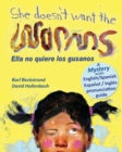 She Doesn't Want the Worms - Ella no quiere los gusanos : A Mystery - Book