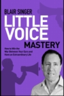 Little Voice Mastery : How to Win the War Between Your Ears in 30 Seconds or Less and Have an Extraordinary Life! - Book
