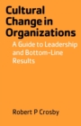 Cultural Change in Organizations : A Guide to Leadership and Bottom-Line Results - Book