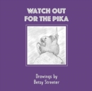Watch Out for the Pika : Drawings by Betsy Streeter - Book