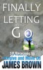 Finally Letting Go : 10 Reasons to Forgive and Move on - Book