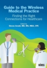 Guide to the Wireless Medical Practice : Finding the Right Connections for Healthcare - Book