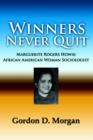 Winners Never Quit. MArguerite Rogers Howie : African American Woman Sociologist - Book