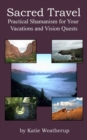 Sacred Travel- Practical Shamanism for Your Vacations and Vision Quests - Book