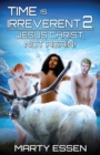 Time Is Irreverent 2 : Jesus Christ, Not Again! - Book