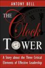 The Clock Tower - A Story about the Three Critical Elements of Effective Leadership - Book