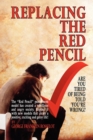 Replacing the Red Pencil - Are You Tired of Being Told You're Wrong? - Book