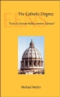 The Catholic Dogma : "Extra Ecclesiam Nullus Omnino Salvatur" - Book