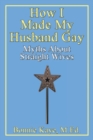 How I Made My Husband Gay: Myths About Straight Wives : Myths About Straight Wives - eBook