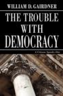 The Trouble with Democracy : A Citizen Speaks Out - Book
