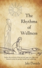 The Rhythms of Wellness : Follow the wisdom of the ancient sages and align with Nature's cycles for greater health and wellbeing. - Book