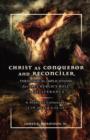 Christ as Conqueror and Reconciler : Theological Implications for the Church's Role in Deliverance: A Study of Colossians 1:19-20 and 2:13-15 - Book