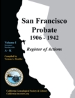San Francisco Probate 1906-1942 Volume I : A-K - Book