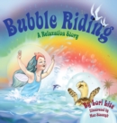 Bubble Riding : A Relaxation Story Teaching Children a Visualization Technique to See Positive Outcomes, While Lowering Stress - Book
