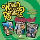 Would You Rather...?: Illustrated : Hundreds of Irreverently Illustrated Dilemmas to Ponder - Book