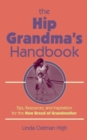 The Hip Grandma's Handbook : Tips, Resources, and Inspiration for the New Breed of Grandmother - Book
