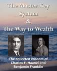 The Master Key System & The Way to Wealth - The Collected Wisdom of Charles F. Haanel and Benjamin Franklin - Book