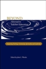 Beyond Alternative Teacher Education : Integrating Teaching, Community, Spirituality and Leadership - Book