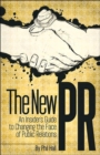 The New PR : An Insider's Guide to Changing the Face of Public Relations - Book